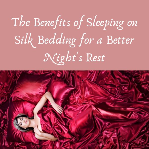 The Benefits of Sleeping on Silk Bedding for a Better Night's Rest