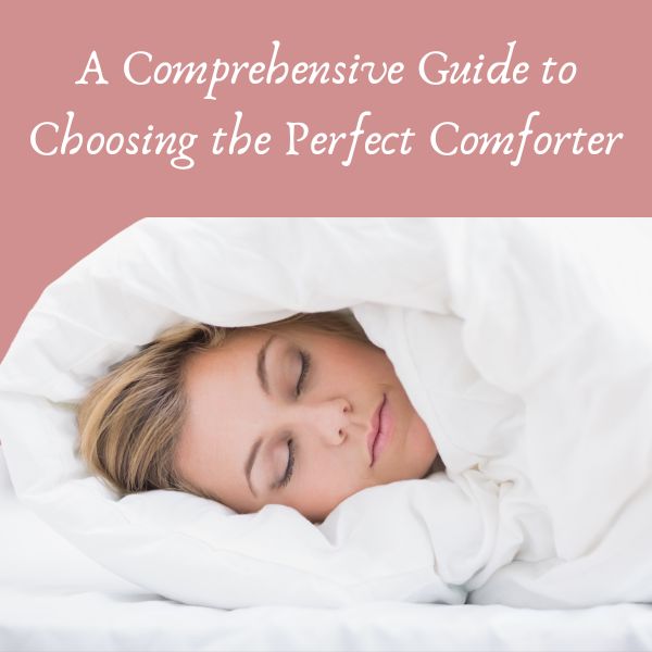 A Comprehensive Guide to Choosing the Perfect Comforter