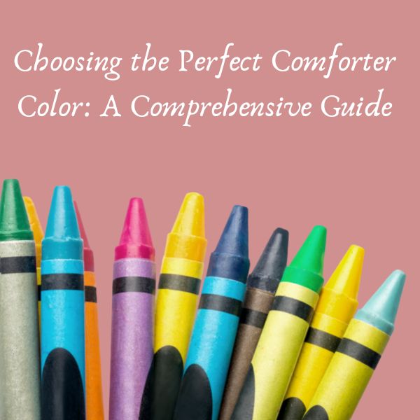 Choosing the Perfect Comforter Color: A Comprehensive Guide