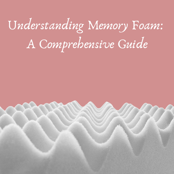 Understanding Memory Foam: A Comprehensive Guide