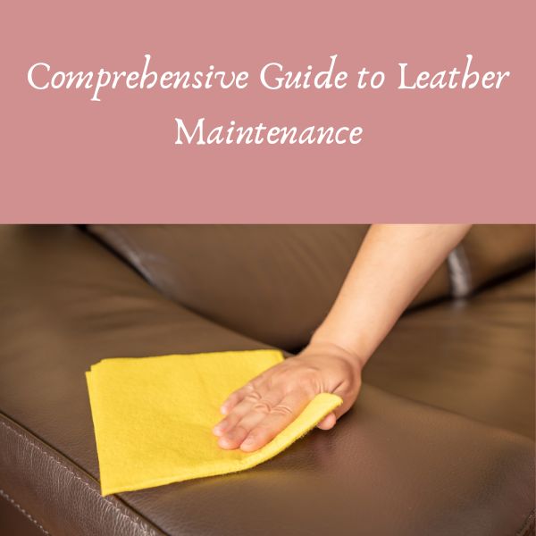 Comprehensive Guide to Leather Maintenance