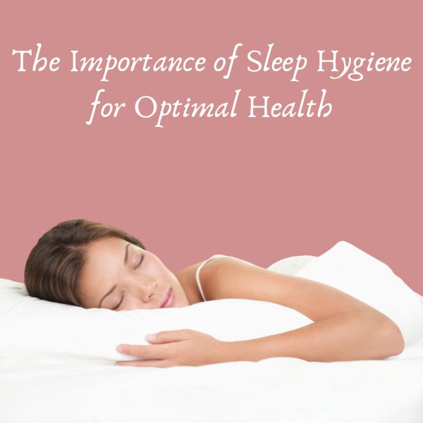 The Importance of Sleep Hygiene for Optimal Health