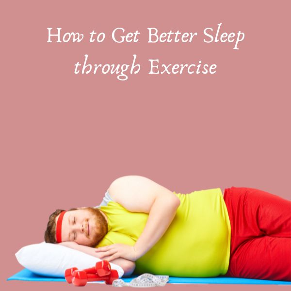 How to Get Better Sleep through Exercise