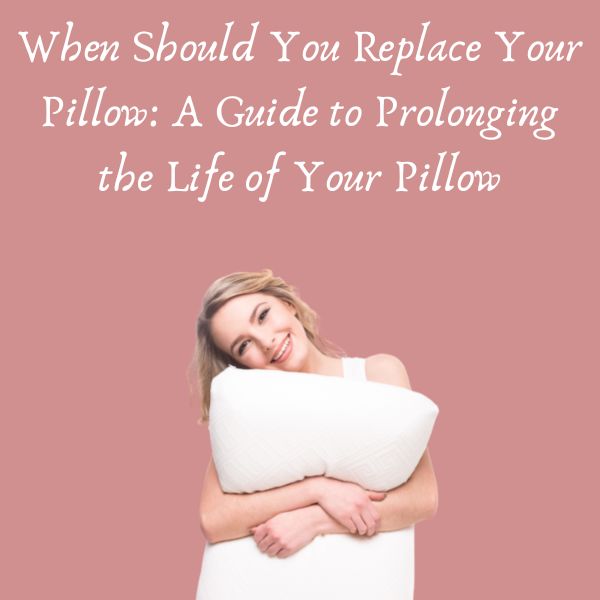 When Should You Replace Your Pillow: A Guide to Prolonging the Life of Your Pillow